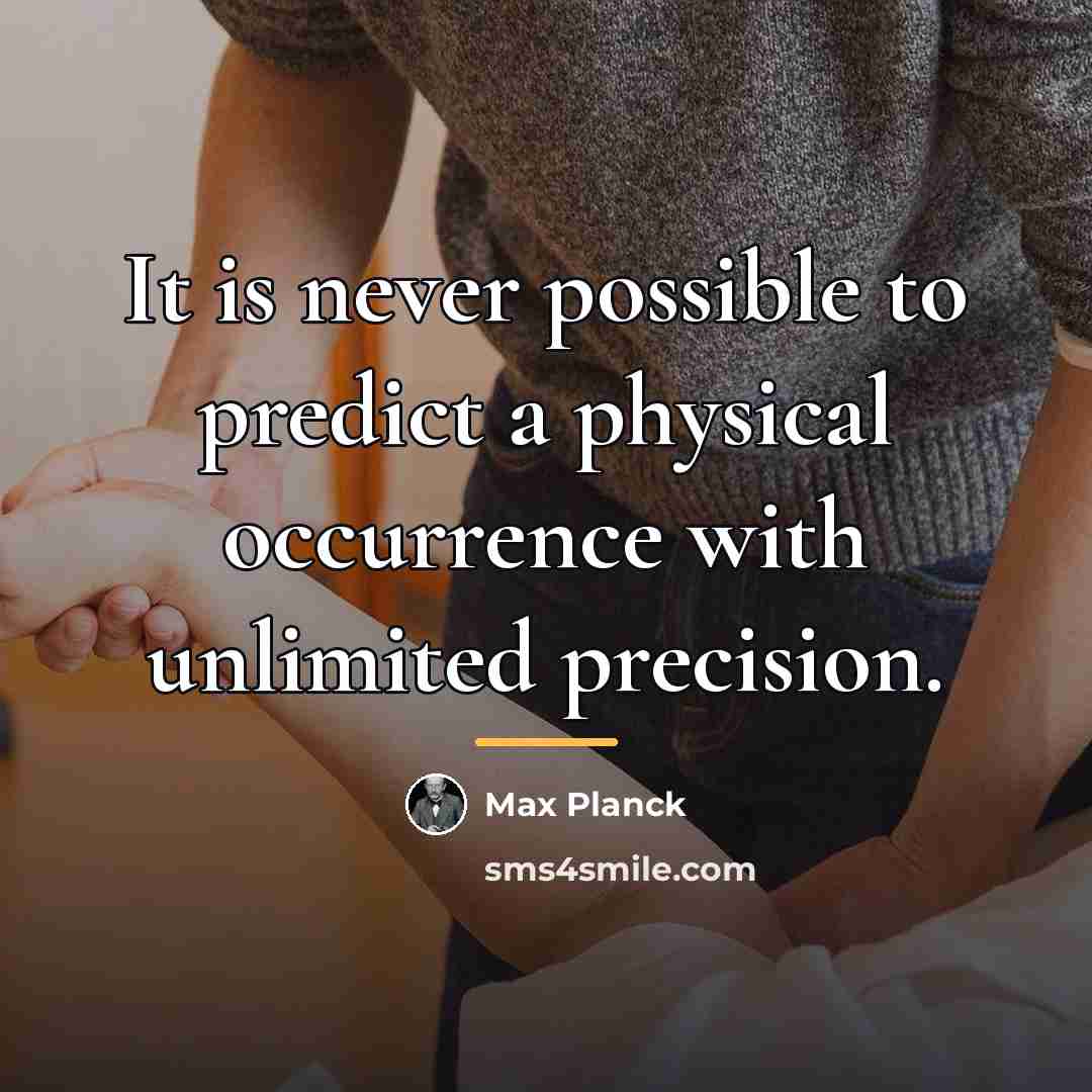 “It is never possible to predict a physical occurrence with…” quote by Max Planck