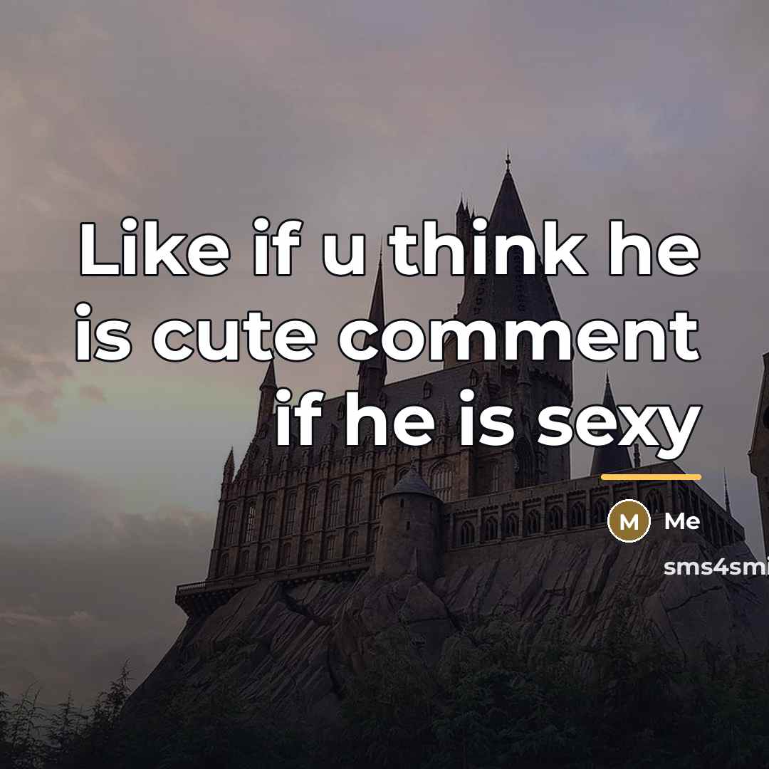 “Like if u think he is cute comment if he…” quote by Me