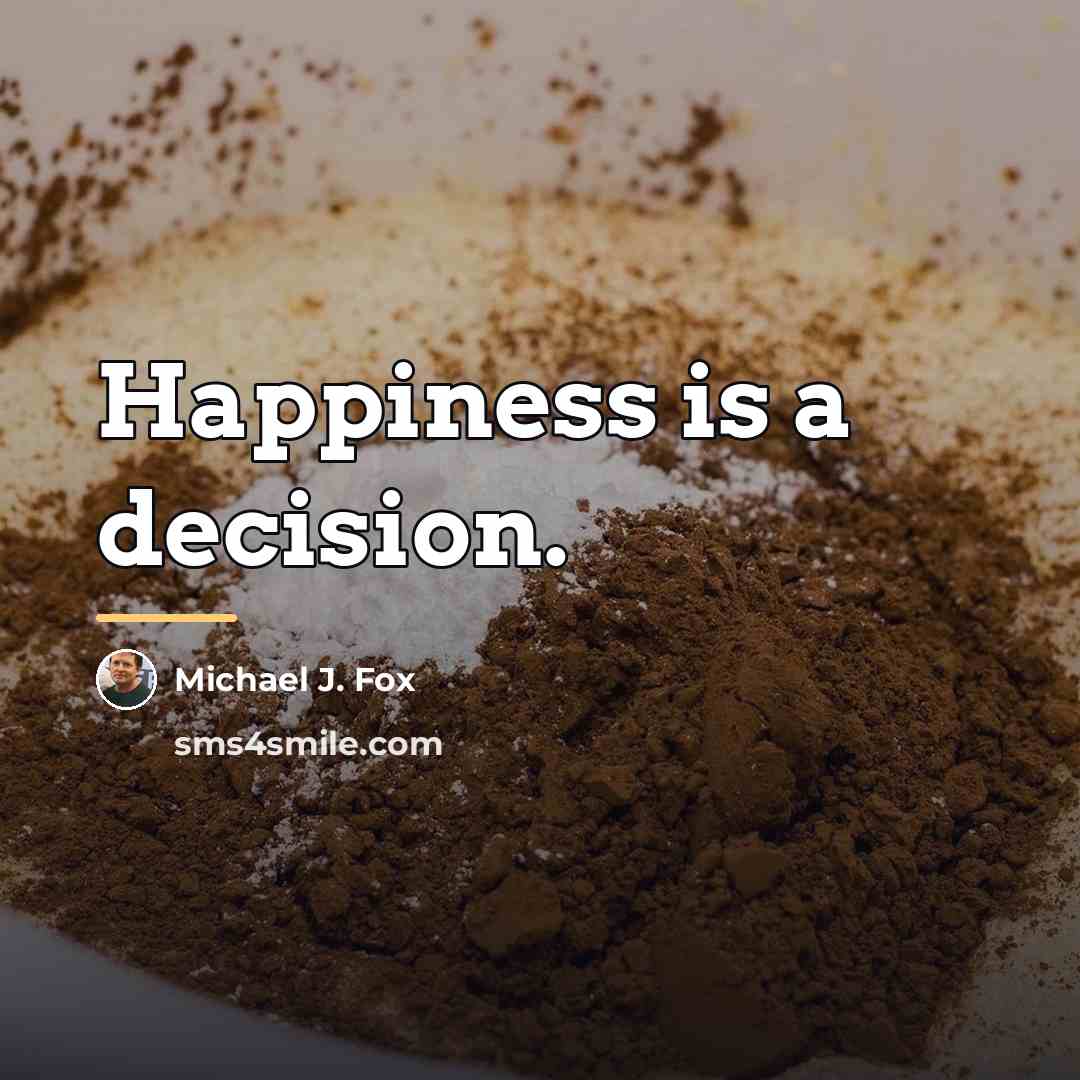 “Happiness is a decision.…” quote by Michael J. Fox