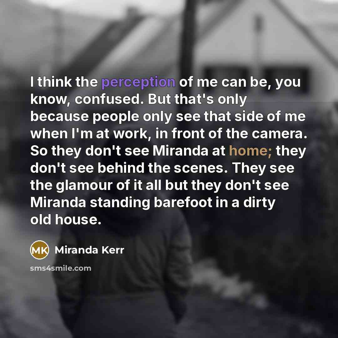 “I think the perception of me can be, you know,…” quote by Miranda Kerr