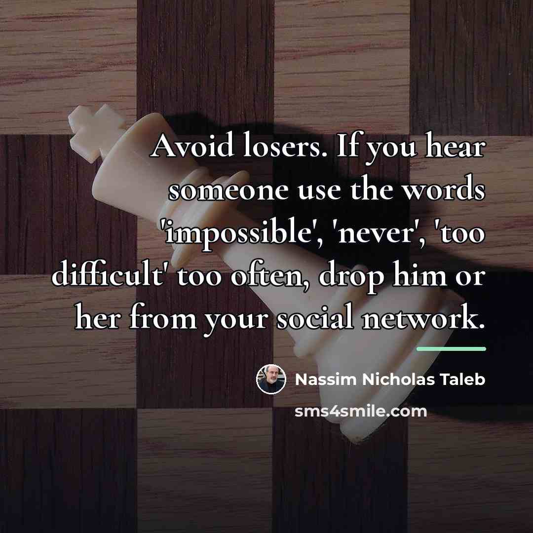 “Avoid losers. If you hear someone use the words 'impossible',…” quote by Nassim Nicholas Taleb