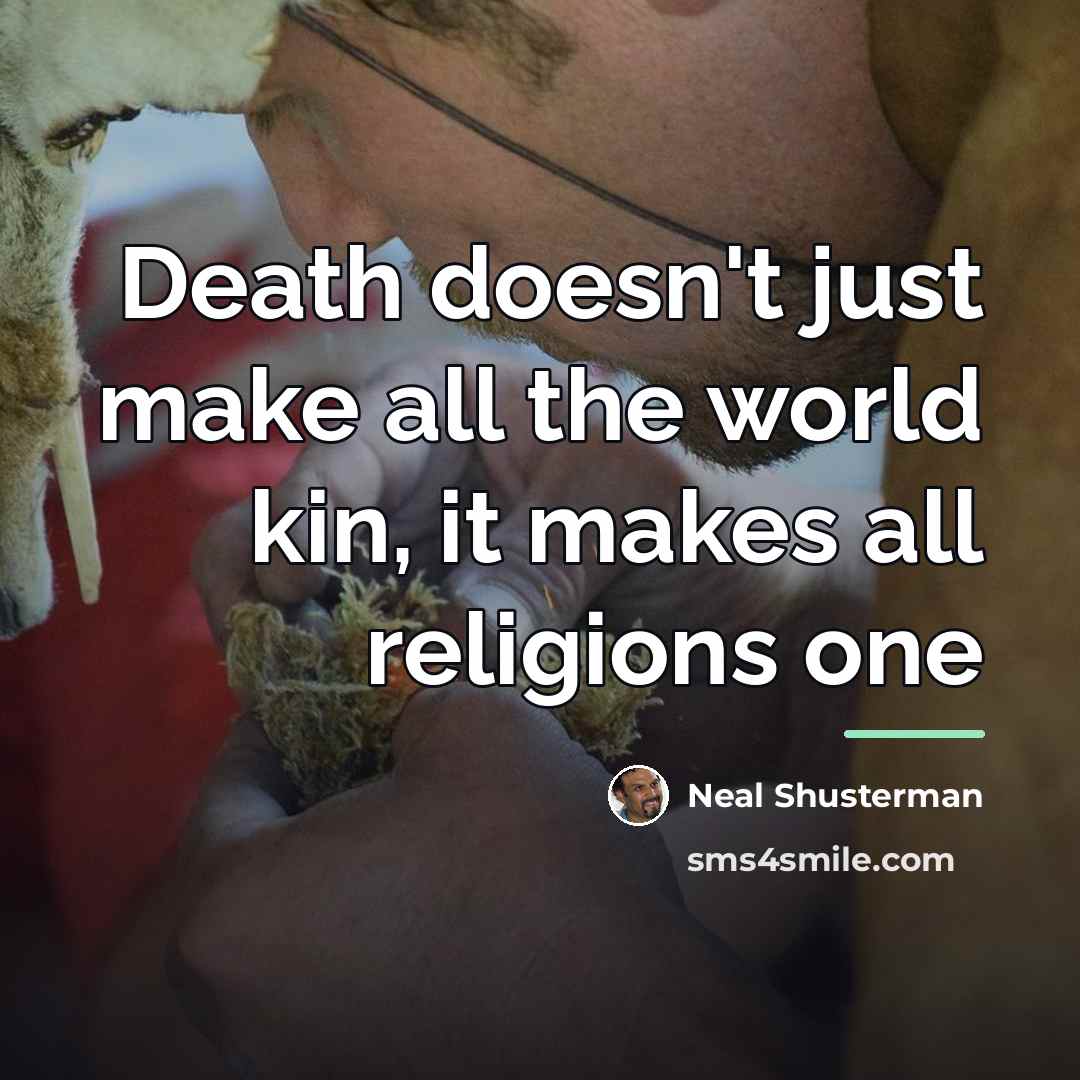 “Death doesn't just make all the world kin, it makes…” quote by Neal Shusterman