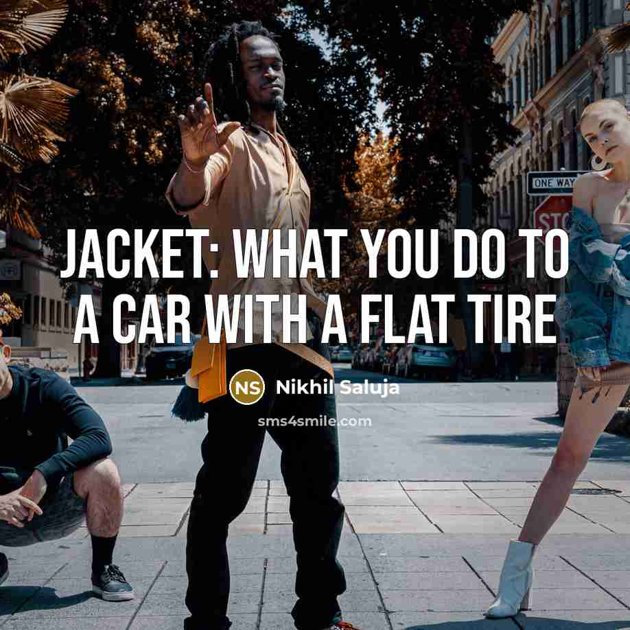 “Jacket: What you do to a car with a flat…” quote by Nikhil Saluja