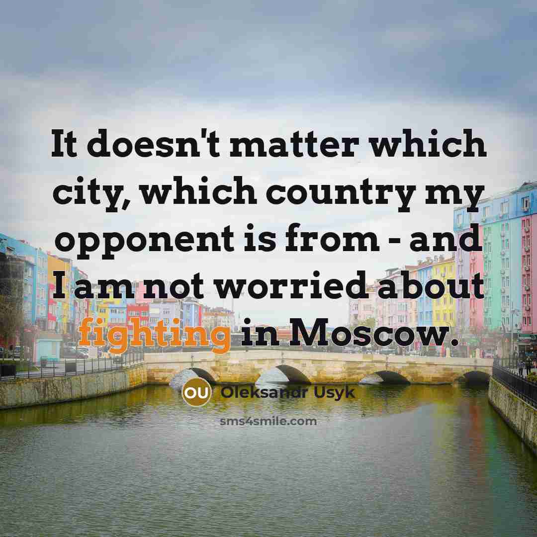 “It doesn't matter which city, which country my opponent is…” quote by Oleksandr Usyk