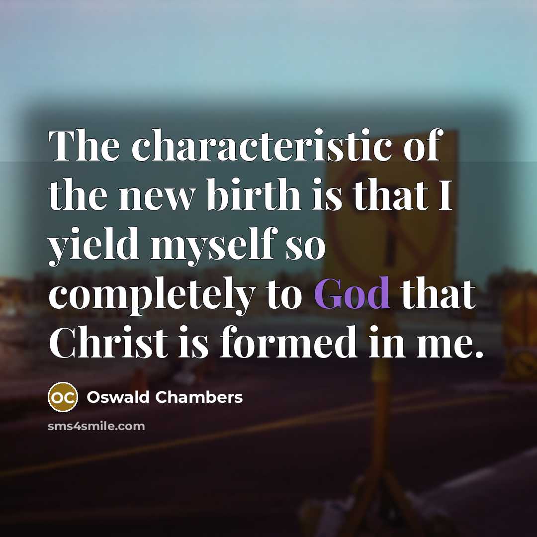 “The characteristic of the new birth is that I yield…” quote by Oswald Chambers
