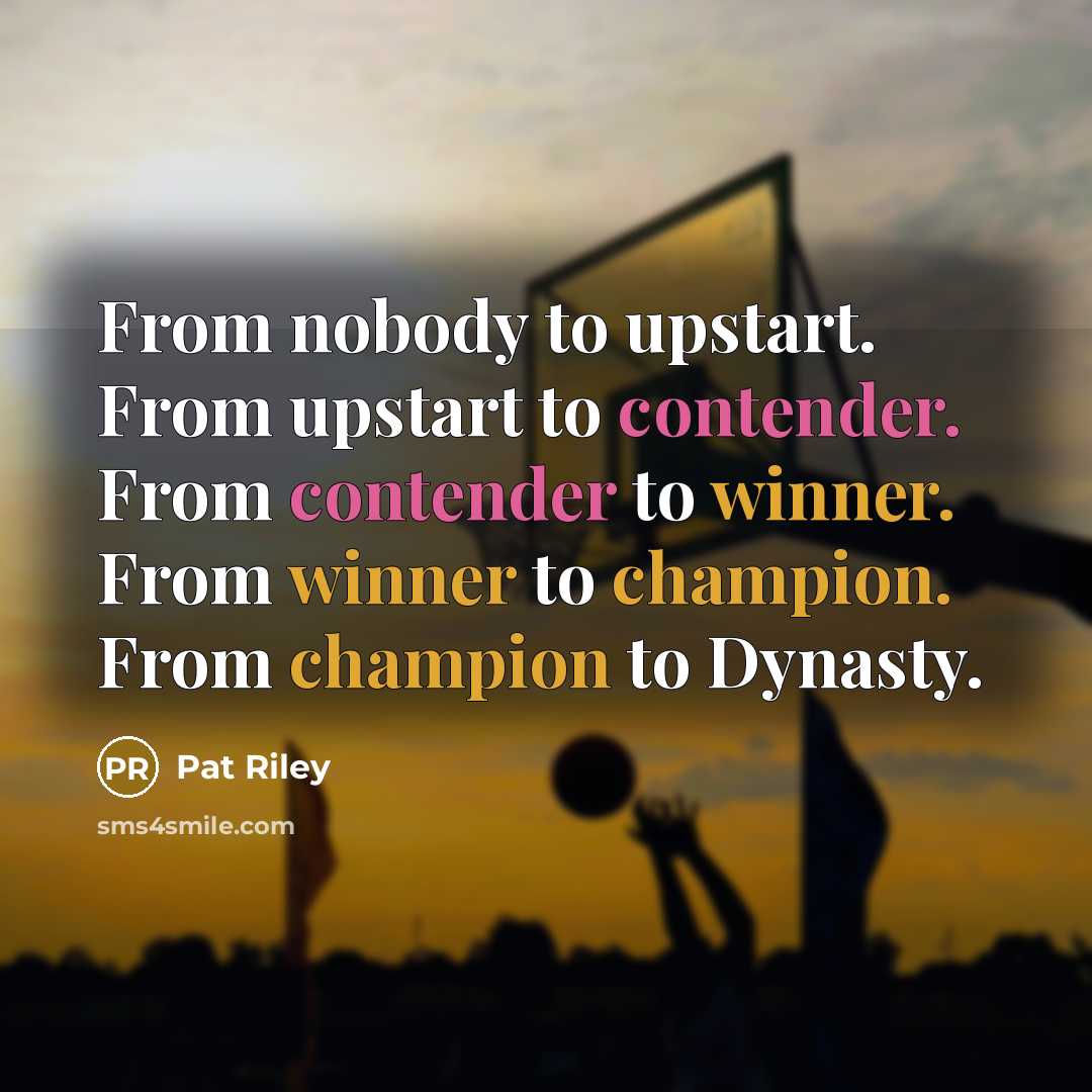 “From nobody to upstart. From upstart to contender. From contender…” quote by Pat Riley
