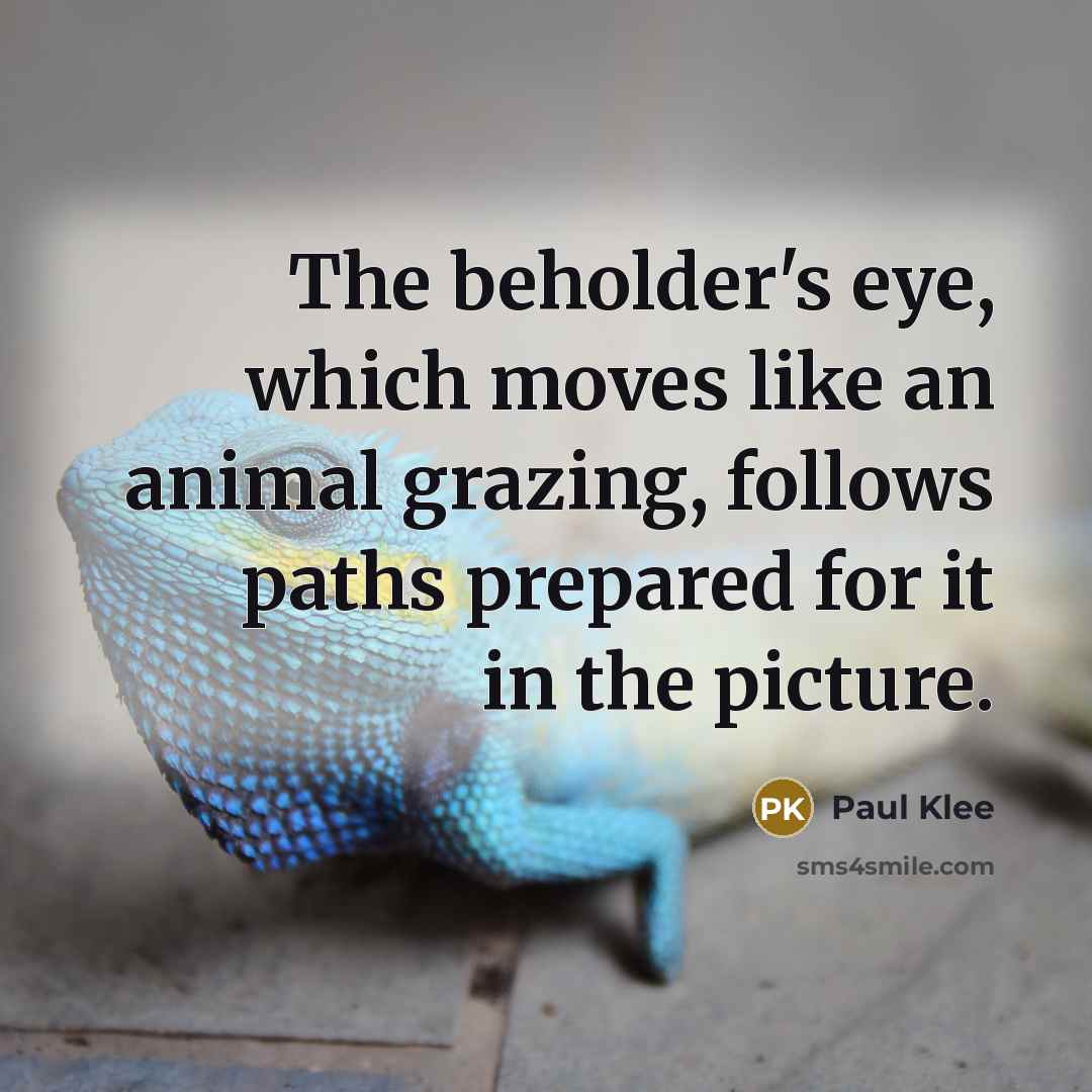 “The beholder's eye, which moves like an animal grazing, follows…” quote by Paul Klee