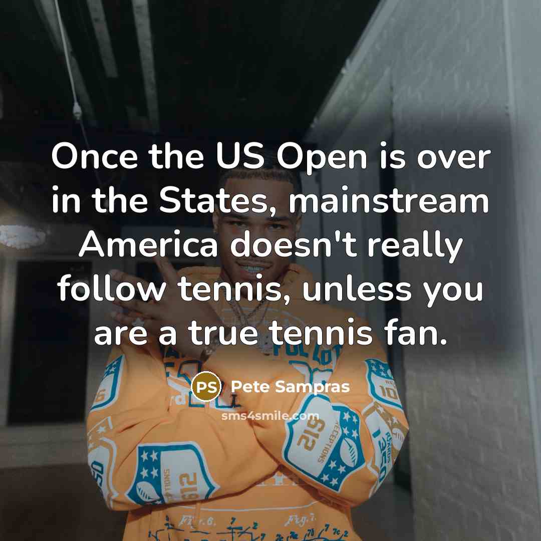 “Once the US Open is over in the States, mainstream…” quote by Pete Sampras