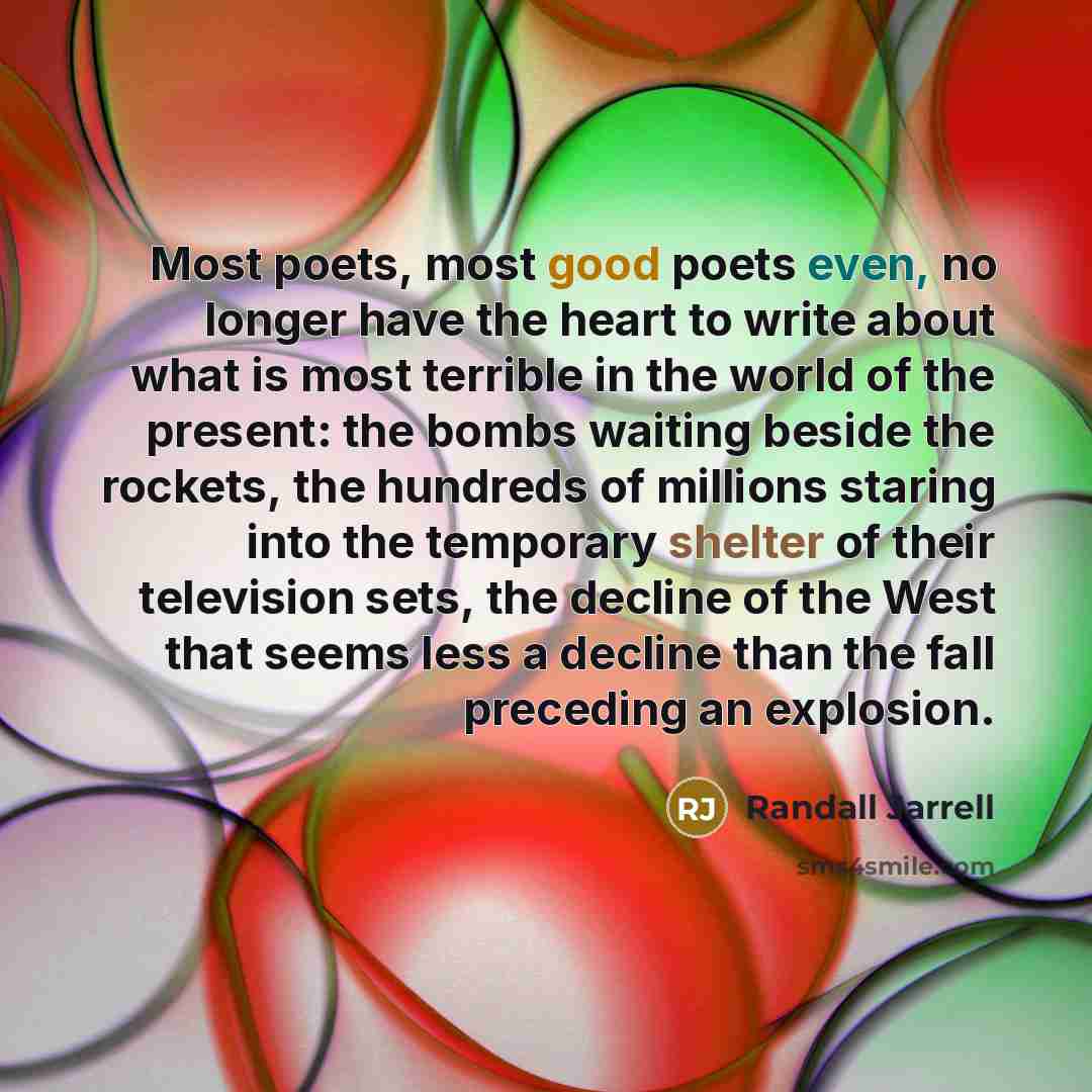 “Most poets, most good poets even, no longer have the…” quote by Randall Jarrell