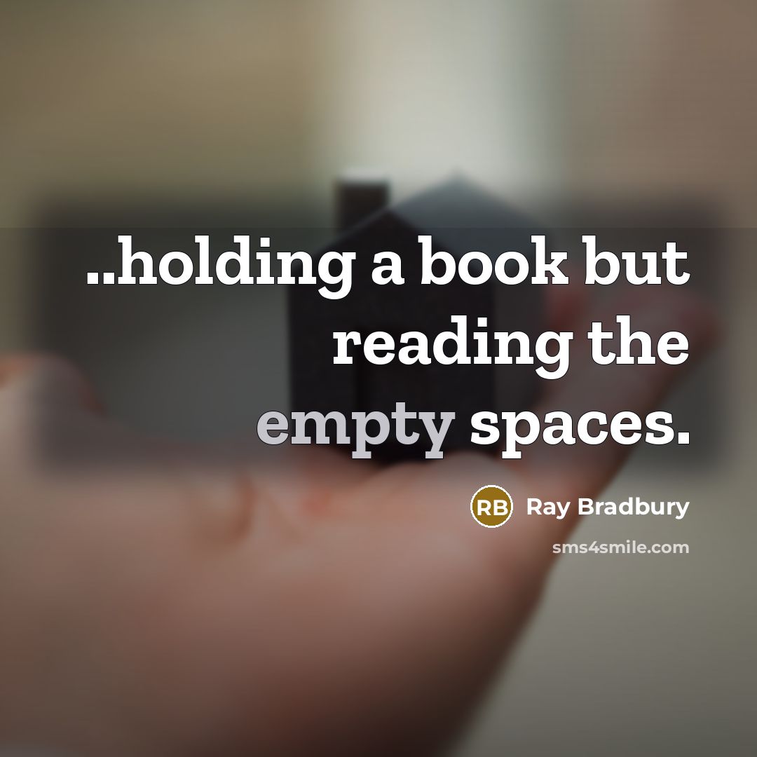 “..holding a book but reading the empty spaces.…” quote by Ray Bradbury