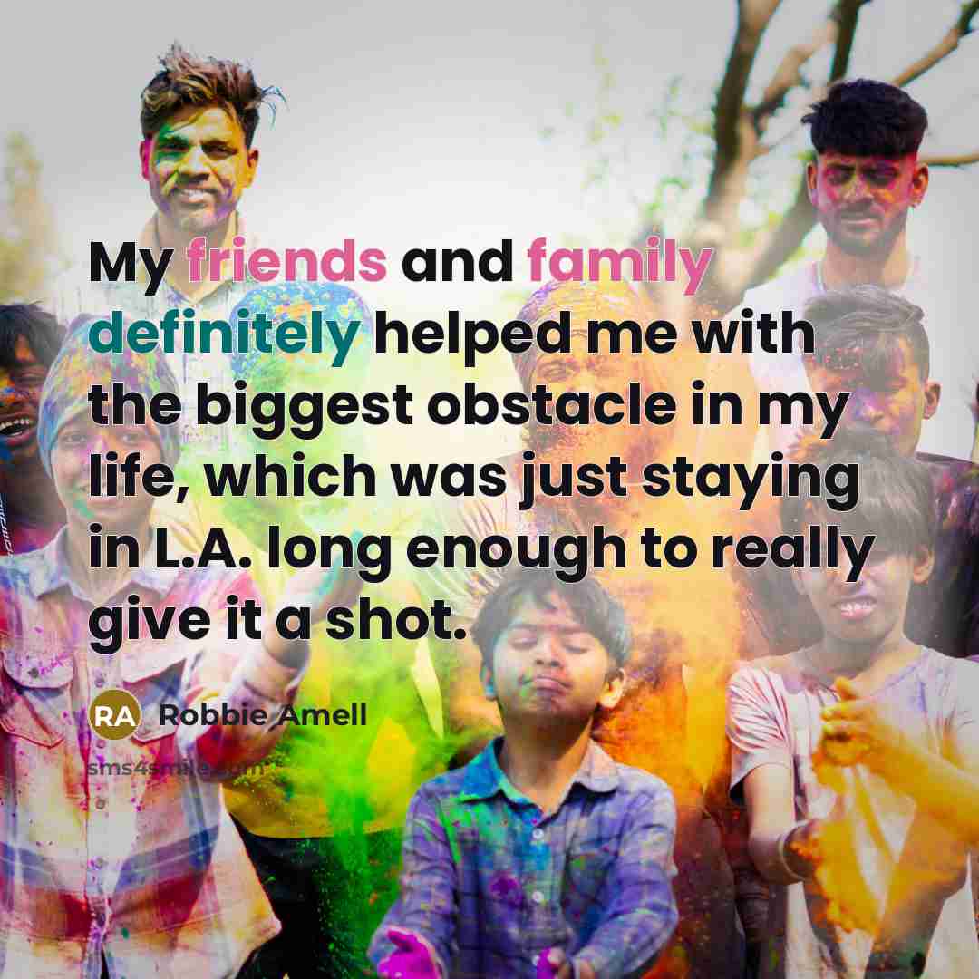 “My friends and family definitely helped me with the biggest…” quote by Robbie Amell