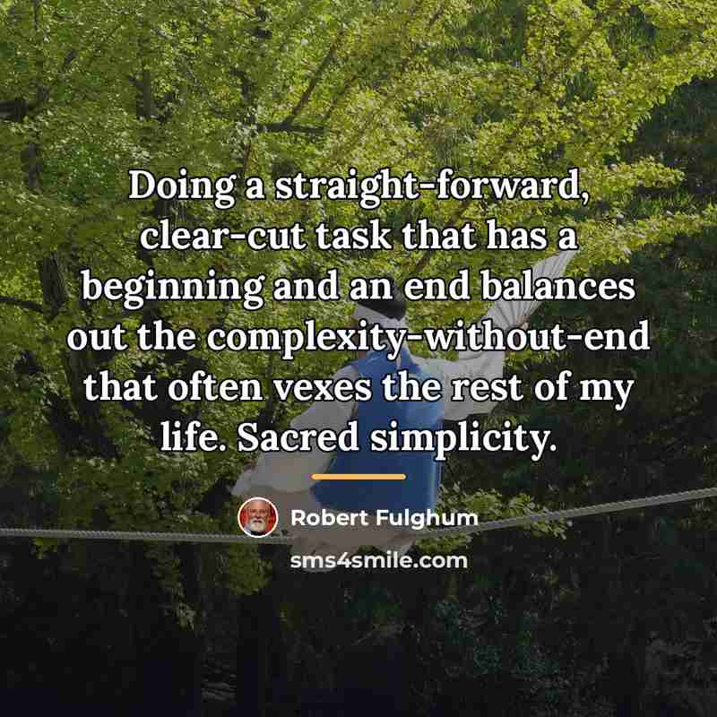 “Doing a straight-forward, clear-cut task that has a beginning and…” quote by Robert Fulghum