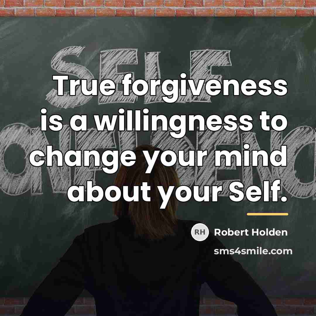 “True forgiveness is a willingness to change your mind about…” quote by Robert Holden