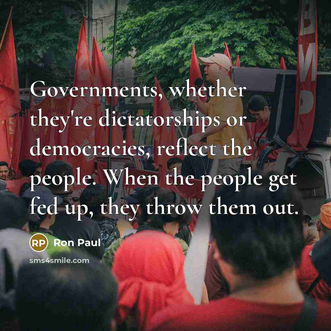 “Governments, whether they're dictatorships or democracies, reflect the people. When…” quote by Ron Paul