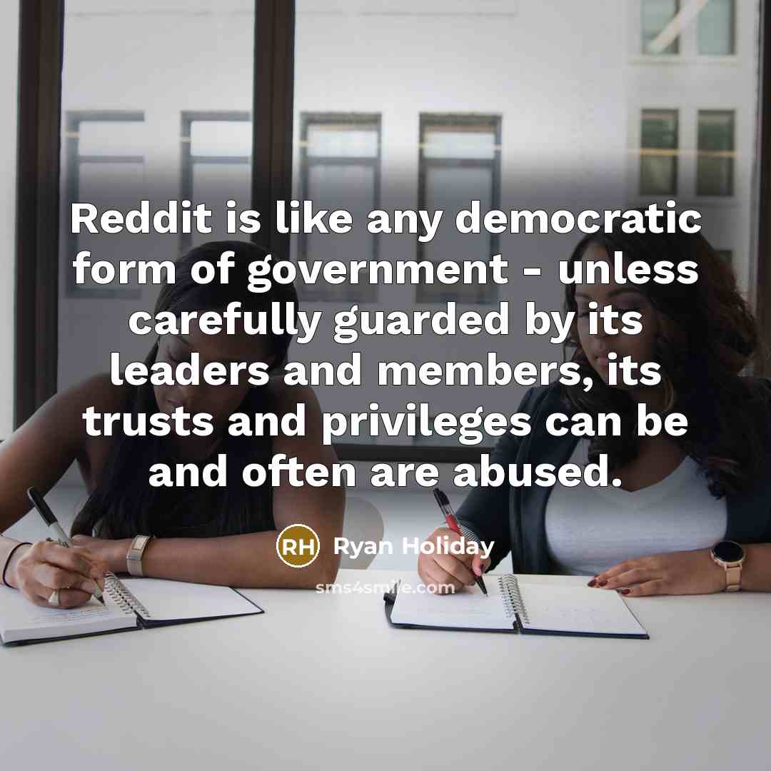 “Reddit is like any democratic form of government - unless…” quote by Ryan Holiday