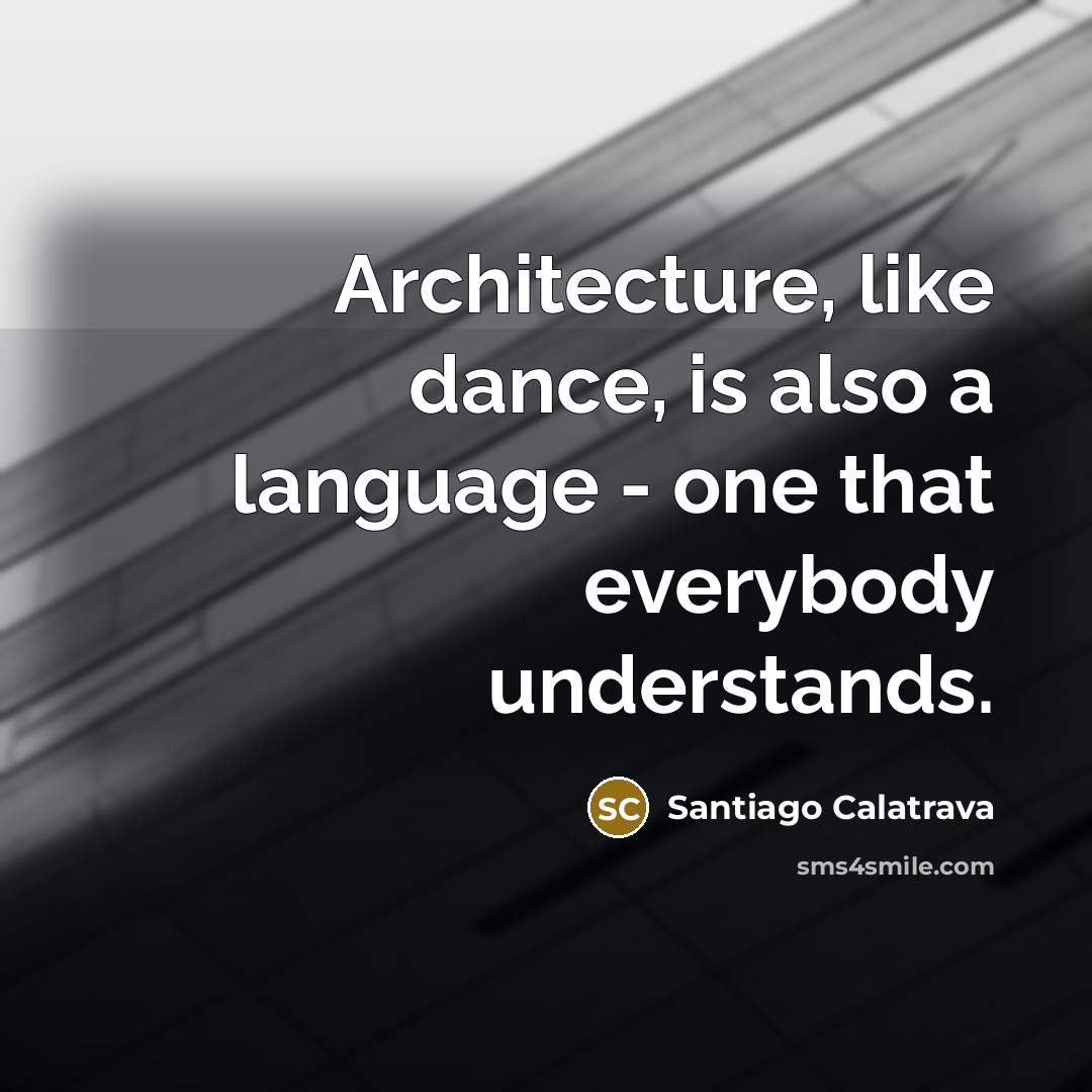 “Architecture, like dance, is also a language - one that…” quote by Santiago Calatrava
