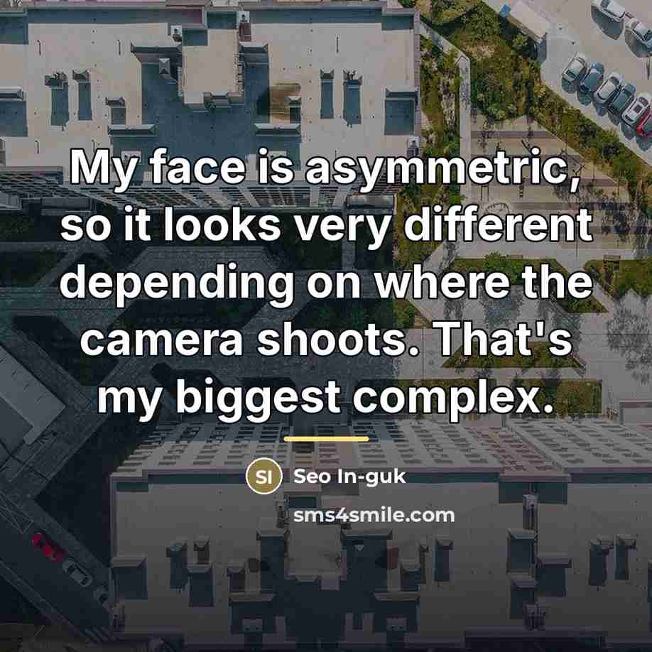 “My face is asymmetric, so it looks very different depending…” quote by Seo In-guk
