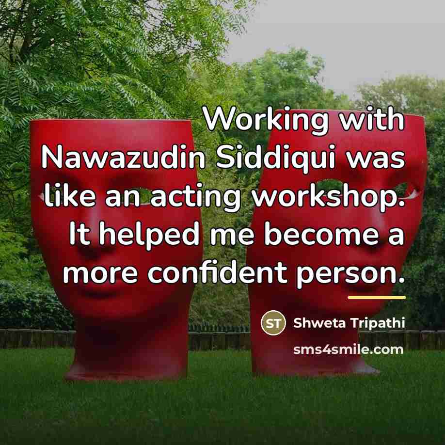 “Working with Nawazudin Siddiqui was like an acting workshop. It…” quote by Shweta Tripathi