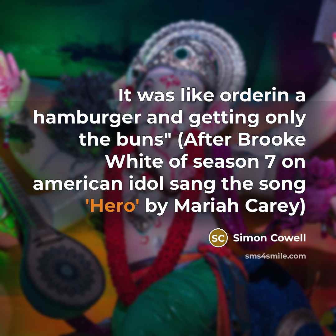 “It was like orderin a hamburger and getting only the…” quote by Simon Cowell