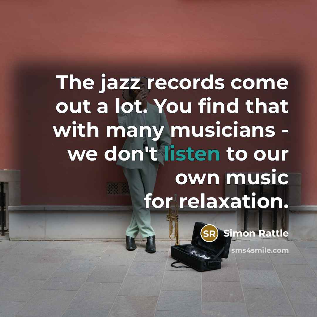 “The jazz records come out a lot. You find that…” quote by Simon Rattle
