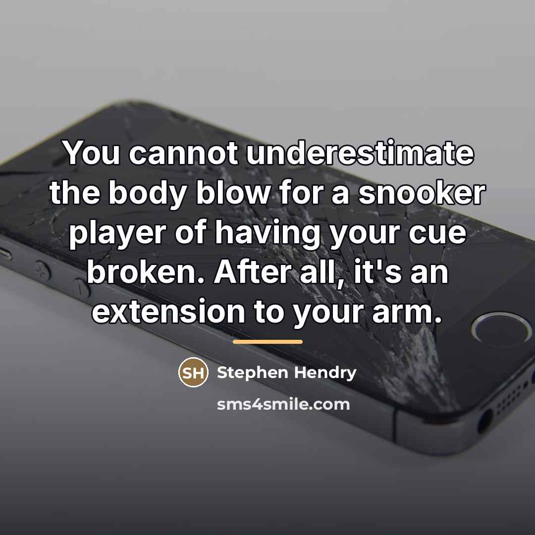 “You cannot underestimate the body blow for a snooker player…” quote by Stephen Hendry
