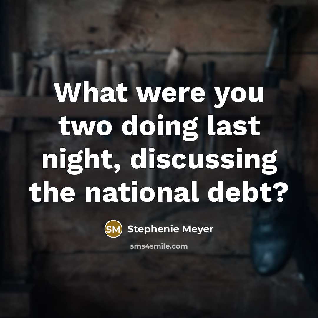 “What were you two doing last night, discussing the national…” quote by Stephenie Meyer