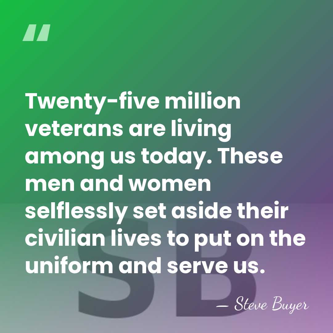 Twenty-five million veterans are living among us today. These men and women&hellip; - Steve Buyer