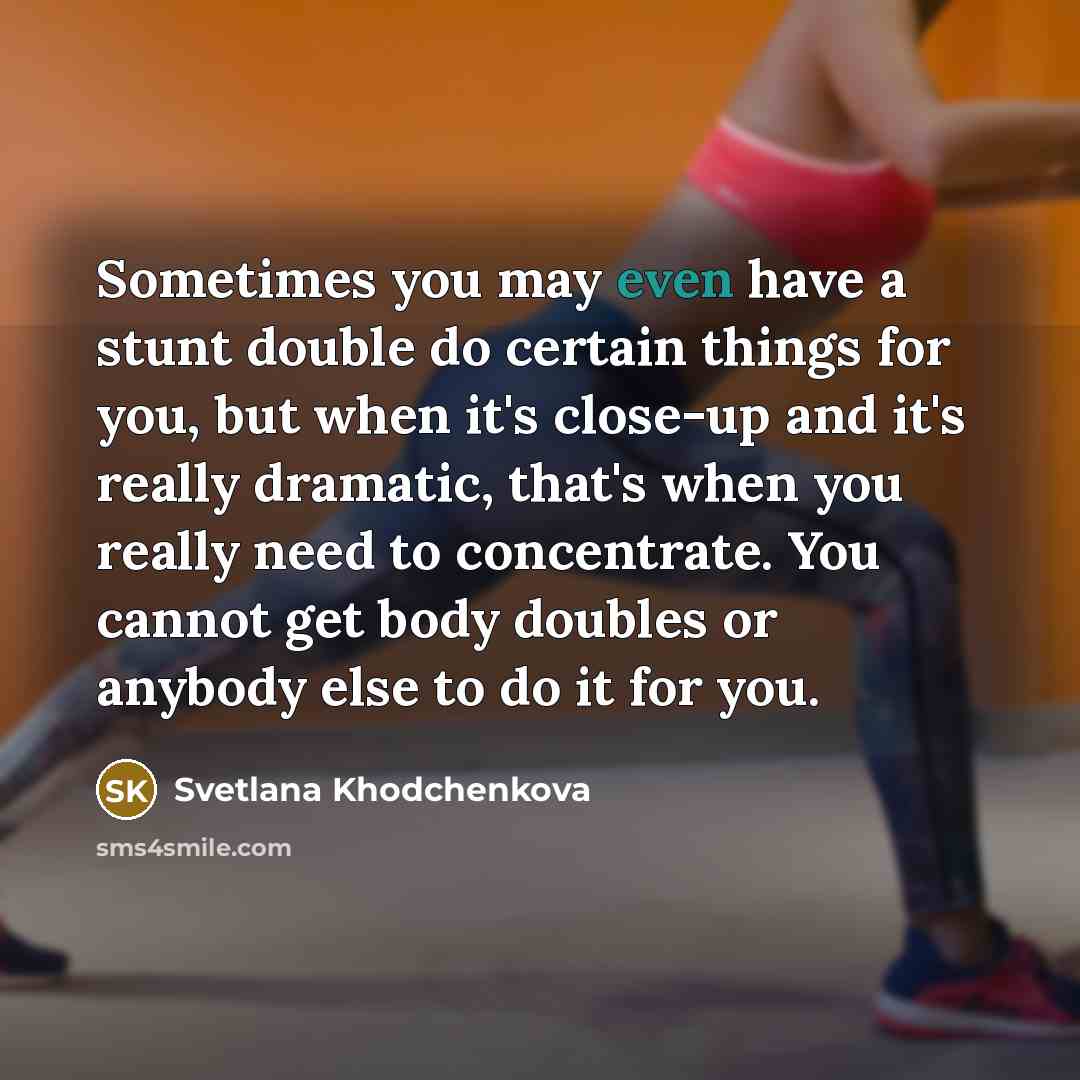 “Sometimes you may even have a stunt double do certain…” quote by Svetlana Khodchenkova