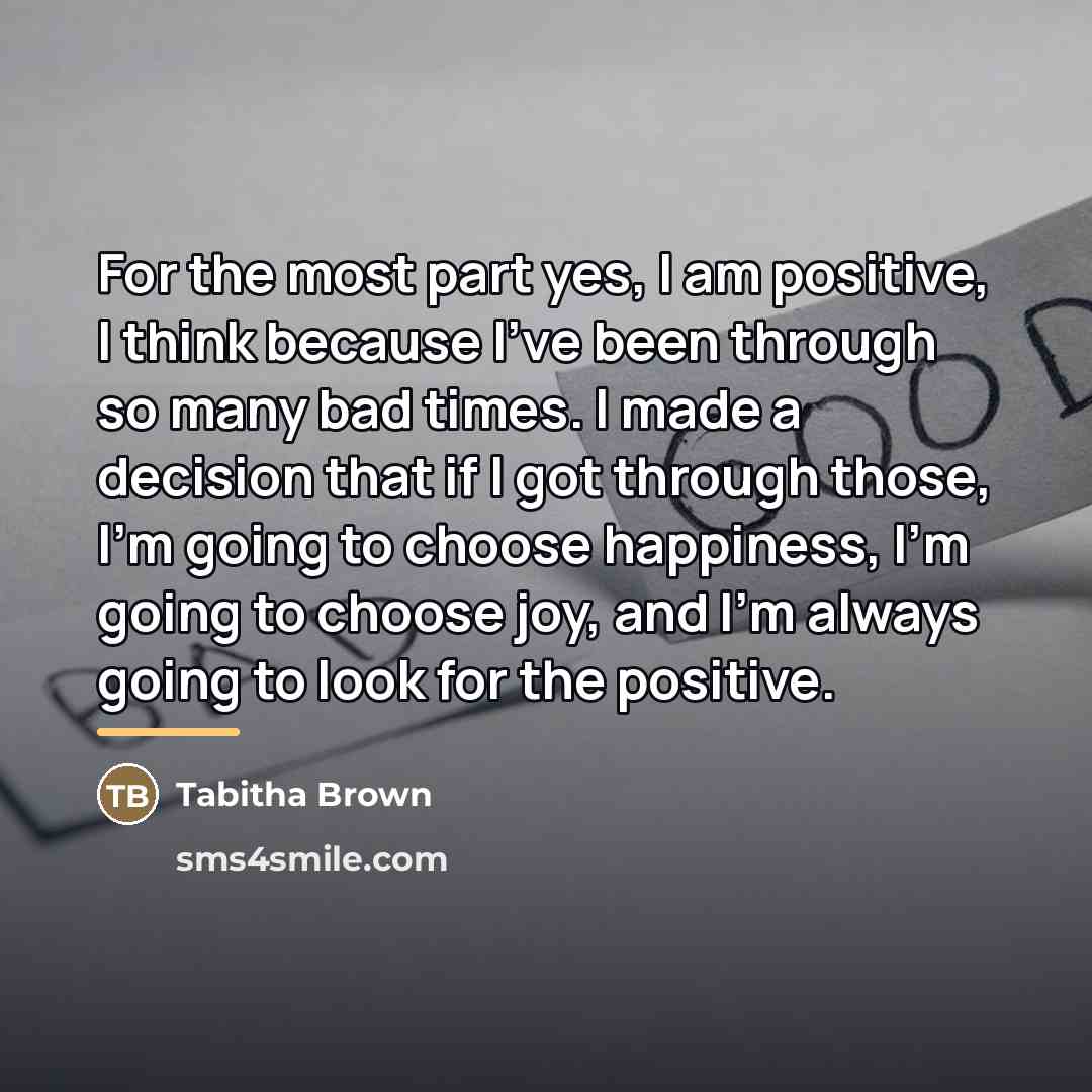 “For the most part yes, I am positive, I think…” quote by Tabitha Brown