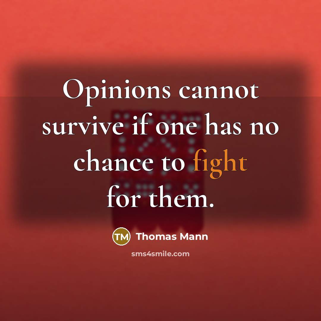 “Opinions cannot survive if one has no chance to fight…” quote by Thomas Mann