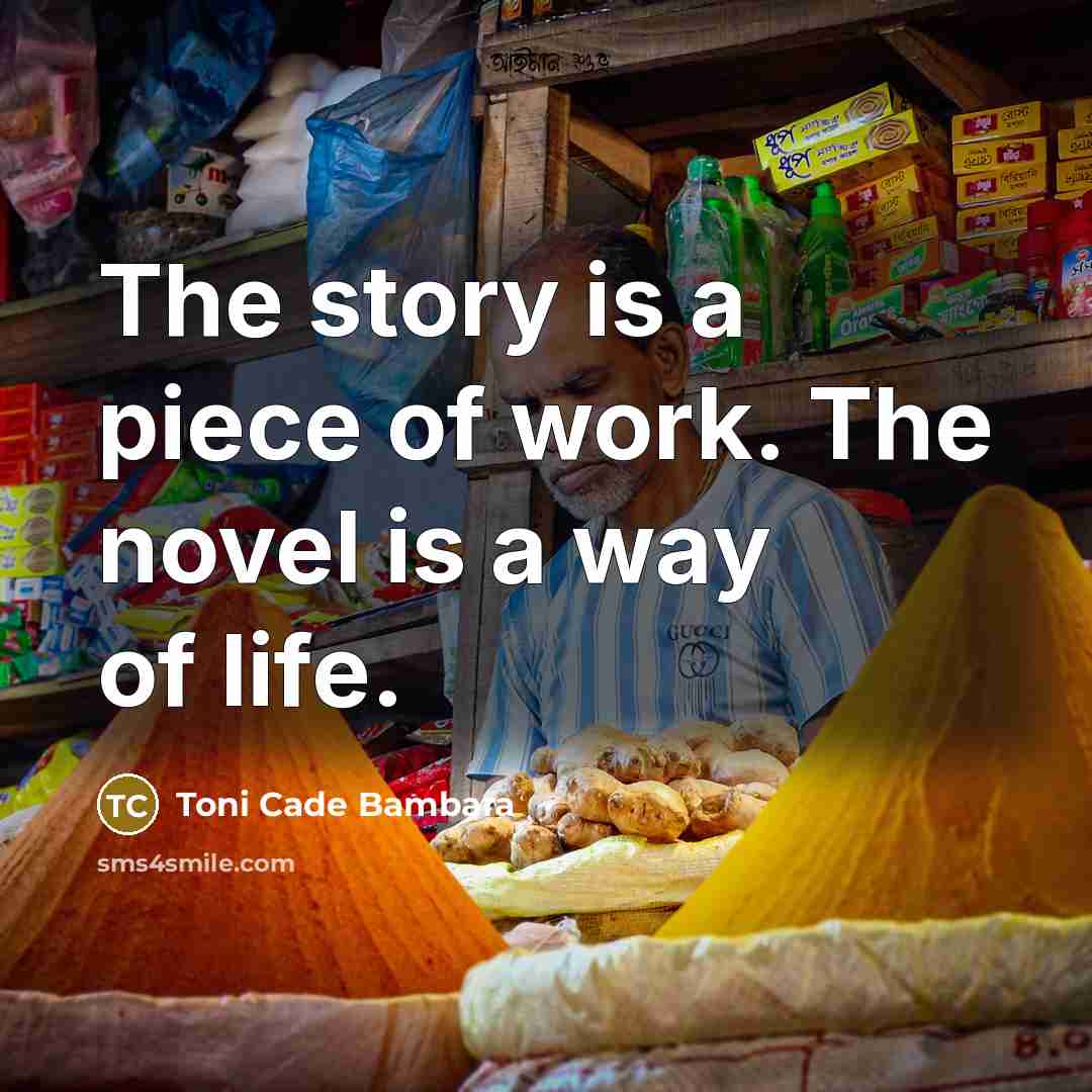 “The story is a piece of work. The novel is…” quote by Toni Cade Bambara