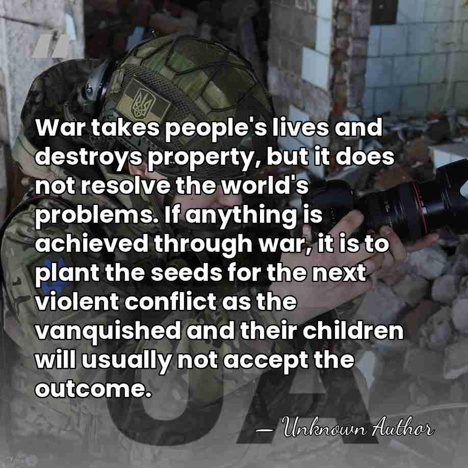 War takes people's lives and destroys property, but it does not resolve&hellip; - Unknown Author