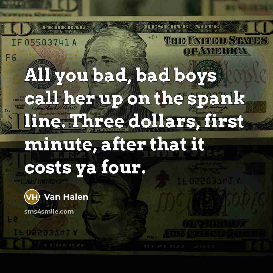 “All you bad, bad boys call her up on the…” quote by Van Halen