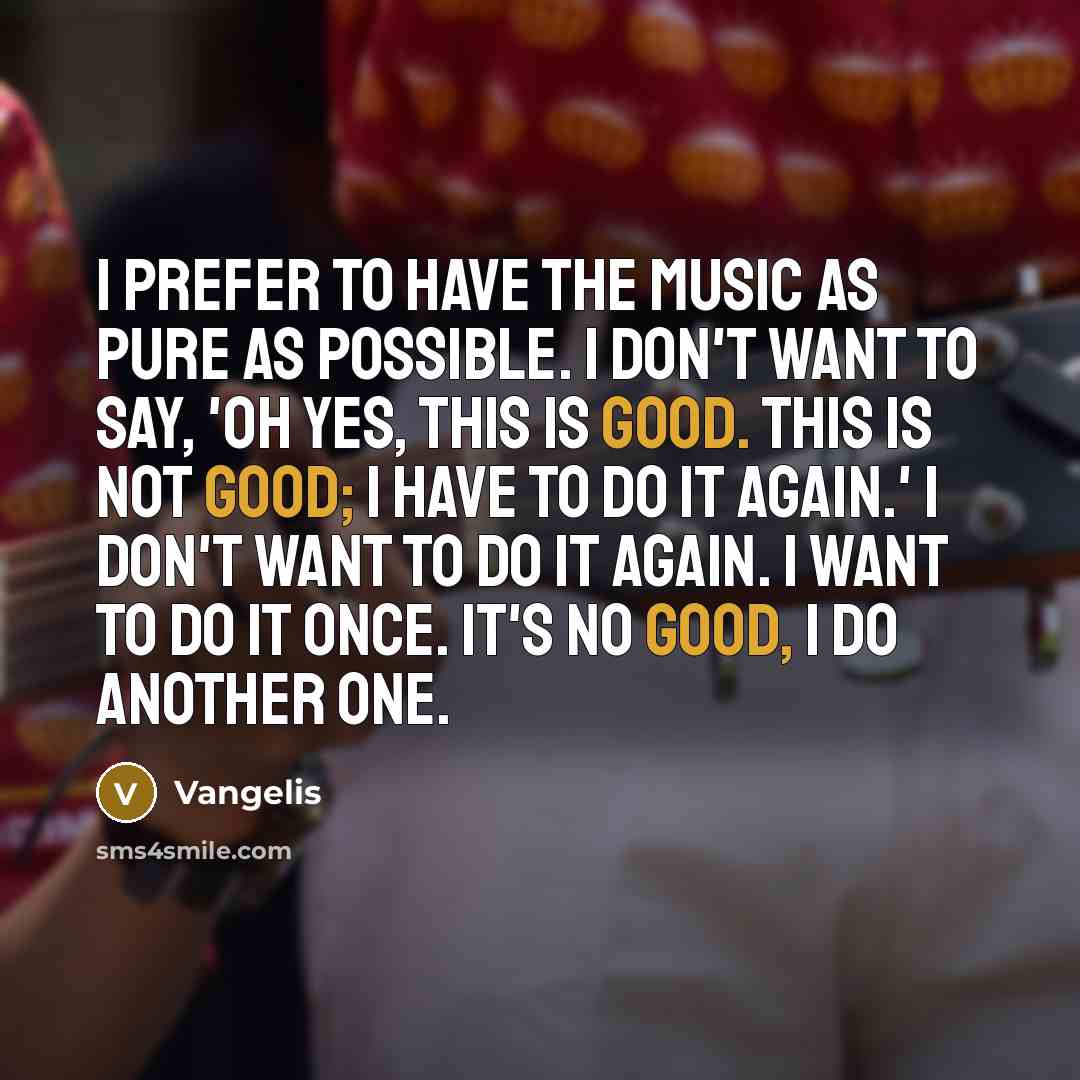 “I prefer to have the music as pure as possible.…” quote by Vangelis