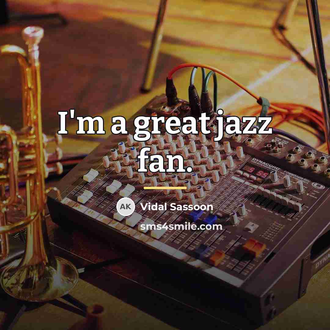 “I'm a great jazz fan.…” quote by Vidal Sassoon