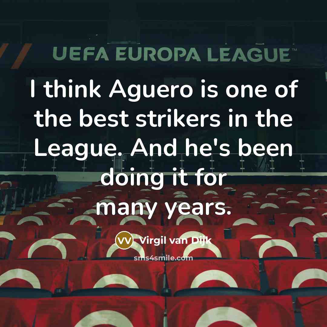 “I think Aguero is one of the best strikers in…” quote by Virgil van Dijk