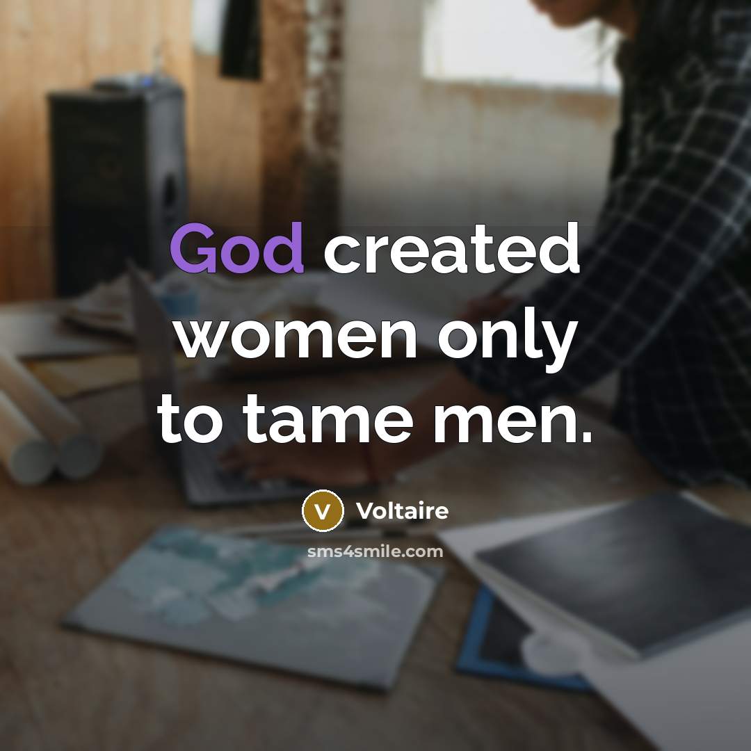 “God created women only to tame men.…” quote by Voltaire