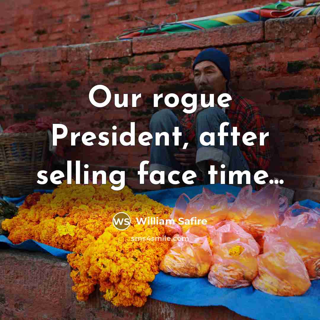 “Our rogue President, after selling face time...…” quote by William Safire