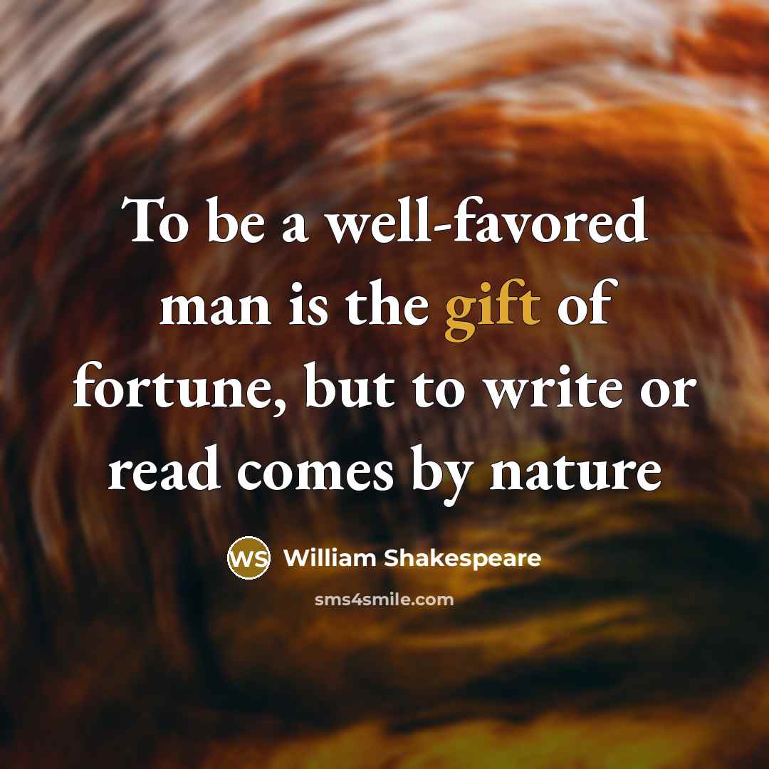 “To be a well-favored man is the gift of fortune,…” quote by William Shakespeare