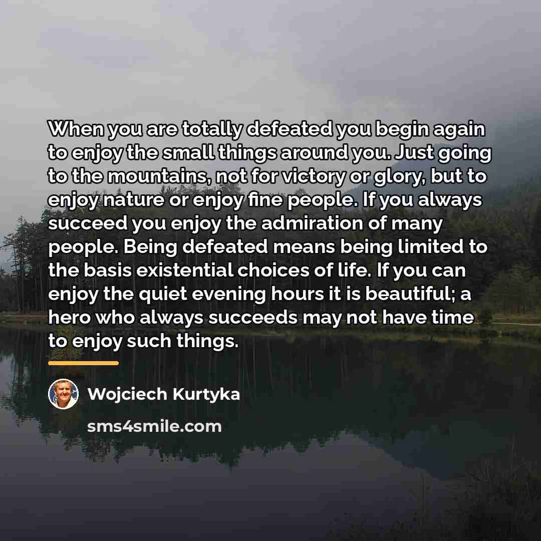 “When you are totally defeated you begin again to enjoy…” quote by Wojciech Kurtyka