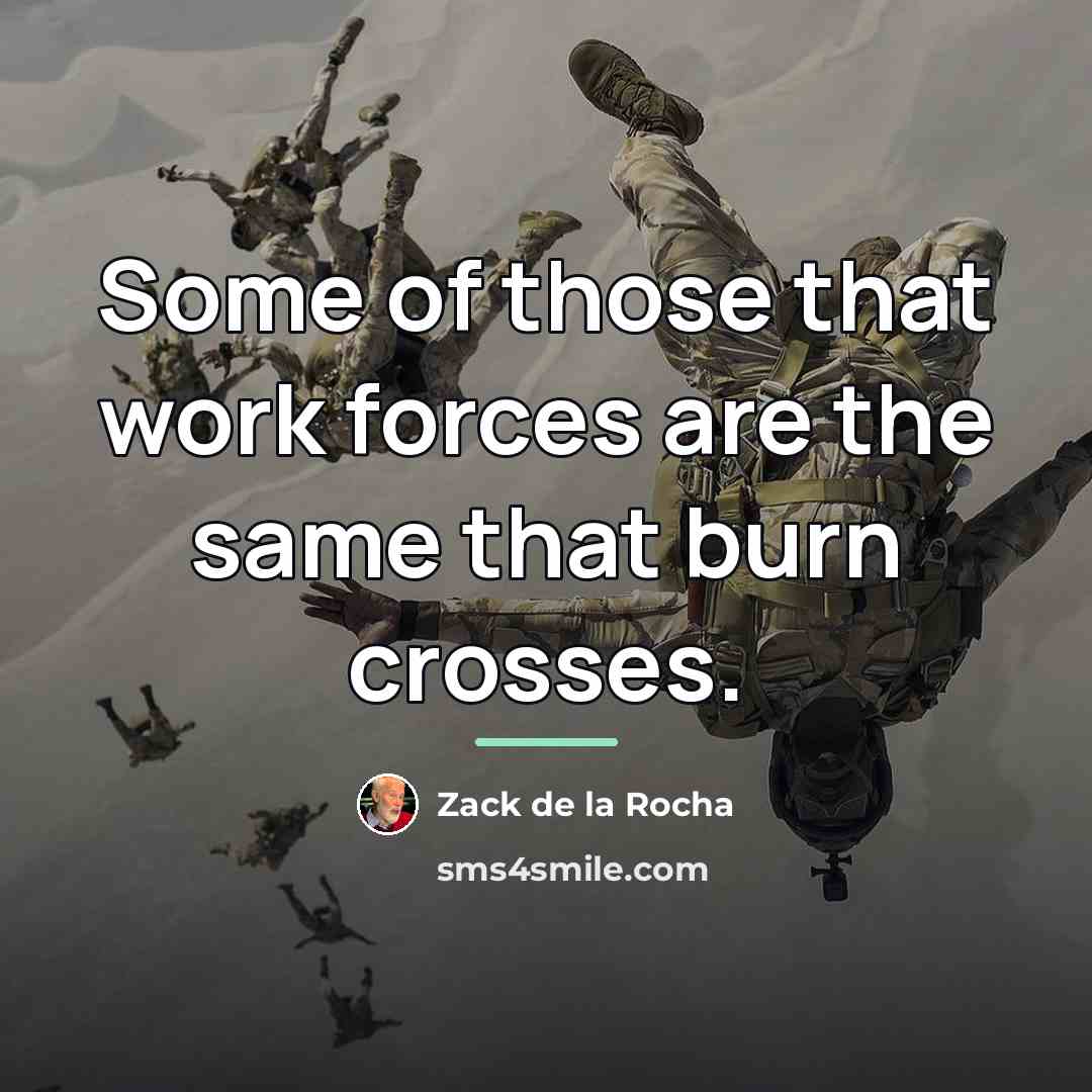 “Some of those that work forces are the same that…” quote by Zack de la Rocha