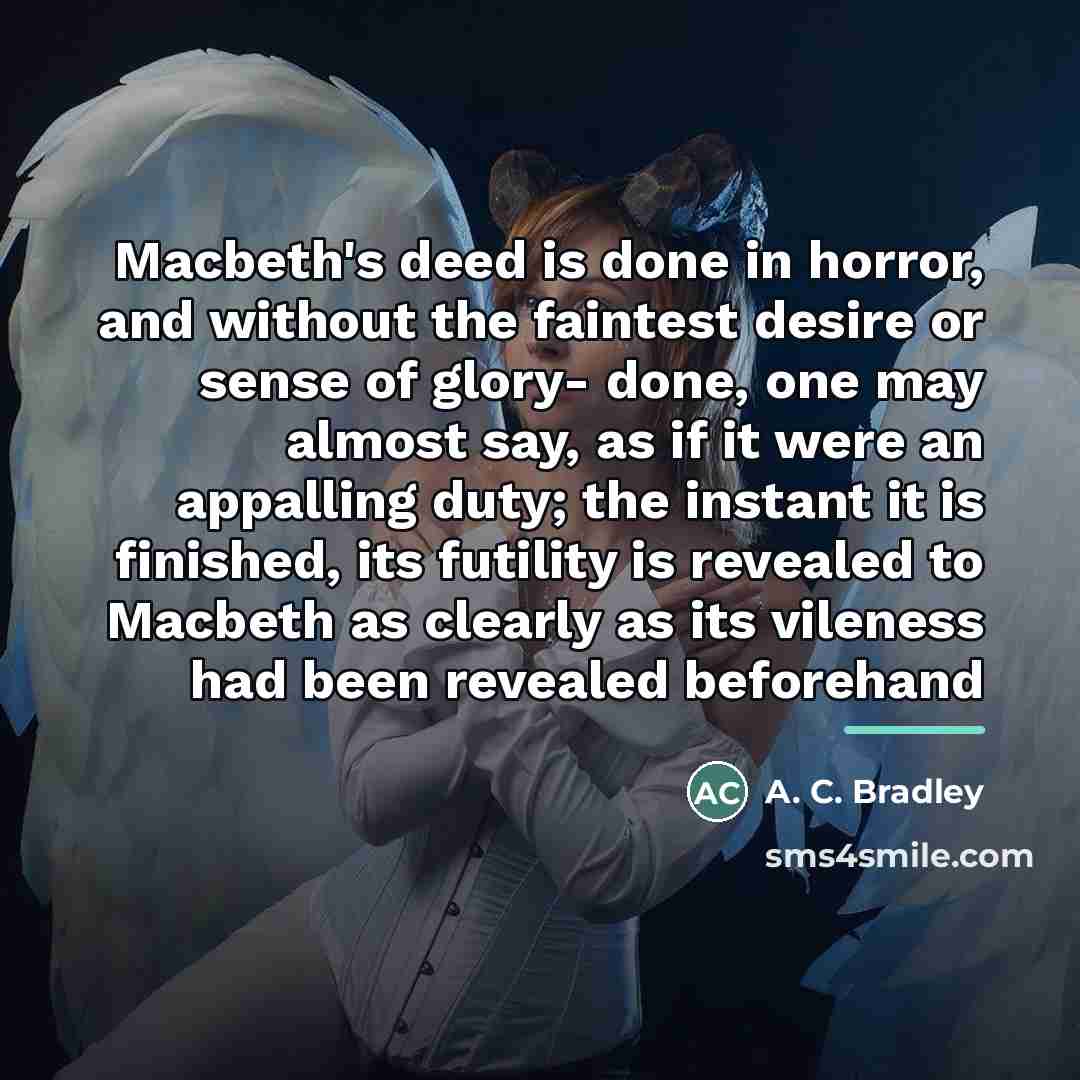 “Macbeth's deed is done in horror, and without the faintest…” quote by A. C. Bradley