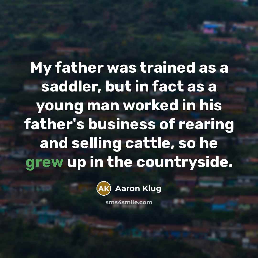 “My father was trained as a saddler, but in fact…” quote by Aaron Klug