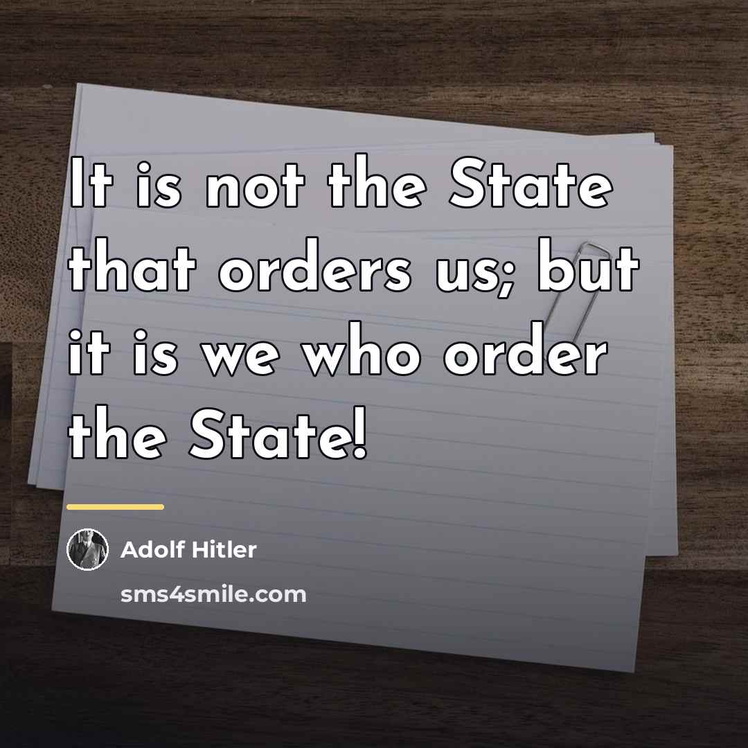 “It is not the State that orders us; but it…” quote by Adolf Hitler