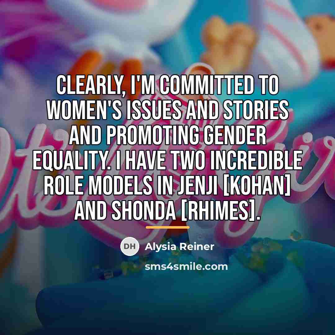 “Clearly, I'm committed to women's issues and stories and promoting…” quote by Alysia Reiner