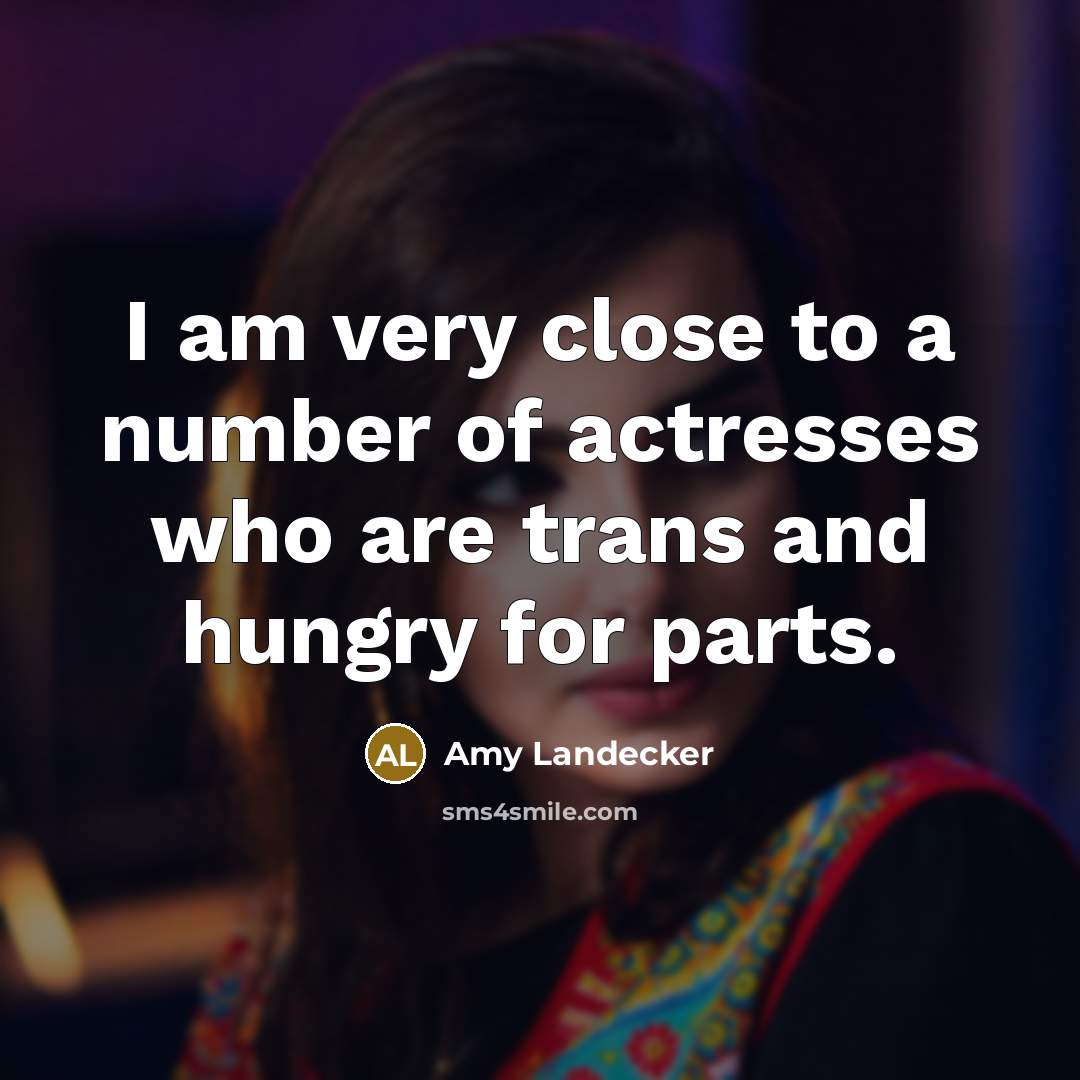 “I am very close to a number of actresses who are trans and hungry for parts.” quote by Amy Landecker