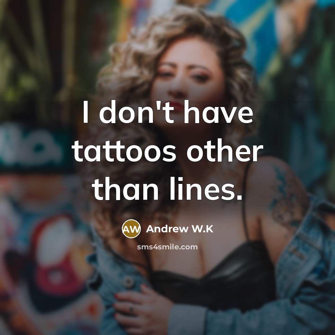 “I don't have tattoos other than lines.…” quote by Andrew W.K
