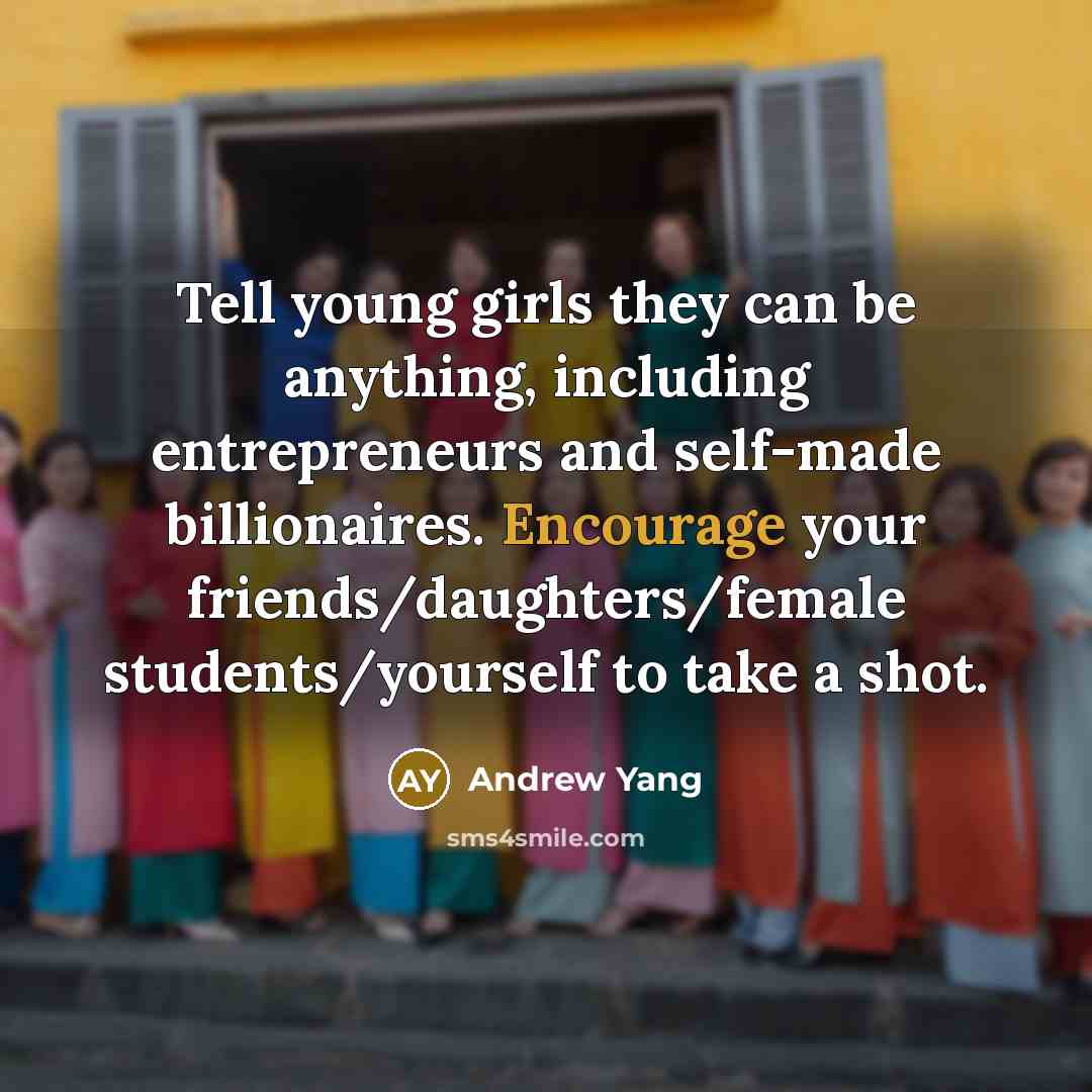“Tell young girls they can be anything, including entrepreneurs and…” quote by Andrew Yang