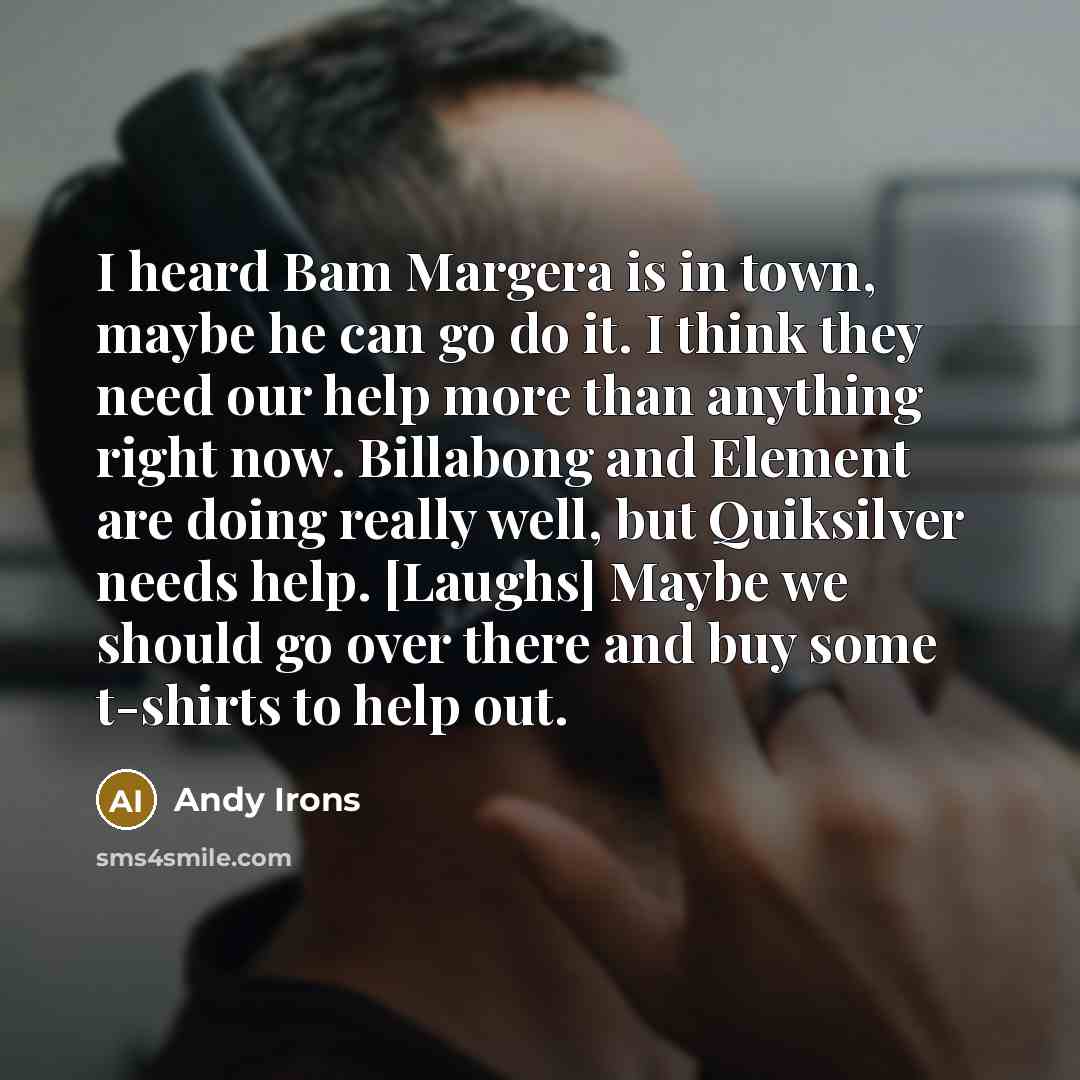 “I heard Bam Margera is in town, maybe he can…” quote by Andy Irons