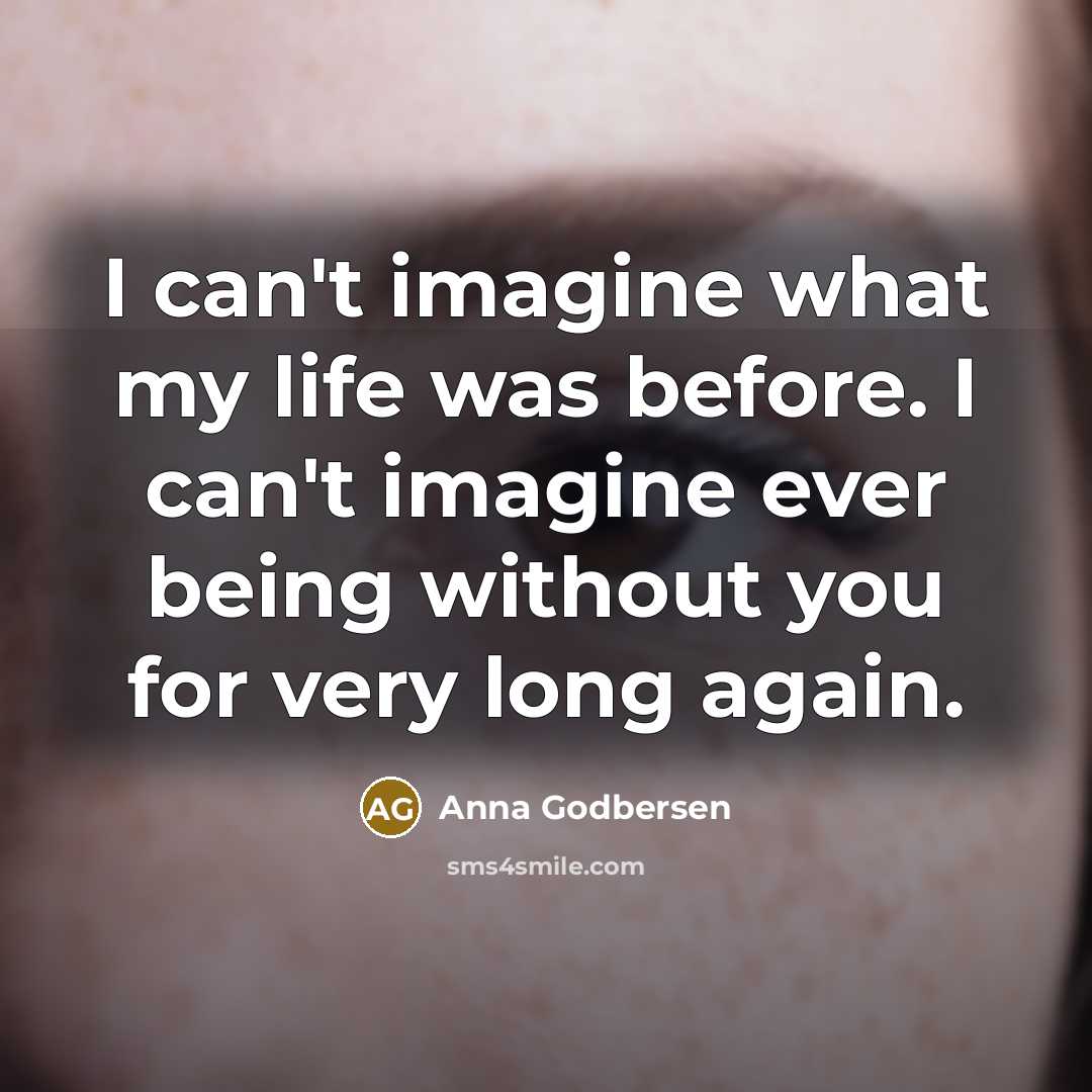 “I can't imagine what my life was before. I can't…” quote by Anna Godbersen